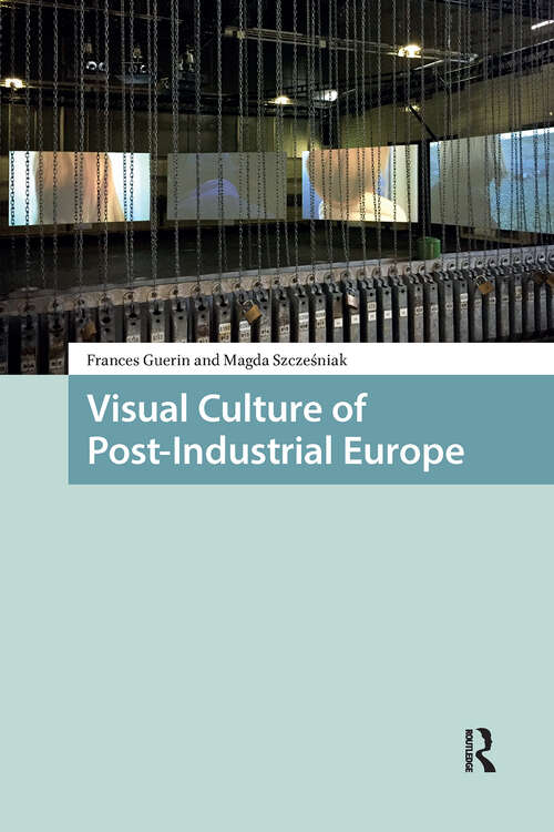 Book cover of Visual Culture of Post-Industrial Europe (1) (Cities and Cultures)