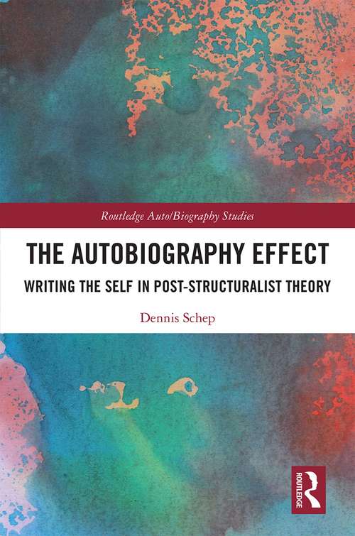 Book cover of The Autobiography Effect: Writing the Self in Post-Structuralist Theory (Routledge Auto/Biography Studies)