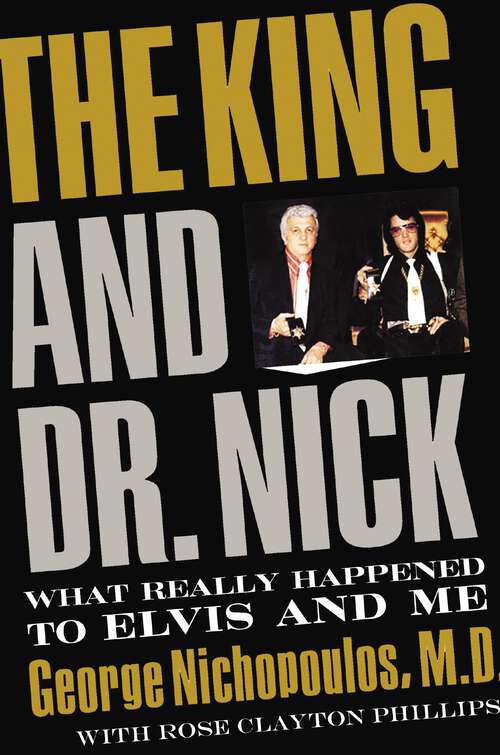 Book cover of The King and Dr. Nick: What Really Happened to Elvis and Me