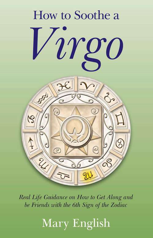 Book cover of How to Soothe a Virgo: Real Life Guidance on How to Get Along and Be Friends with the 6th Sign of the Zodiac