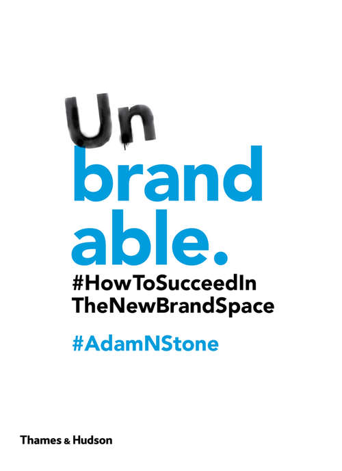 Book cover of Unbrandable: How to Succeed in the New Brand Space