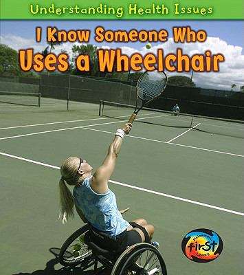 Book cover of I Know Someone Who Uses a Wheelchair (Understanding Health Issues)