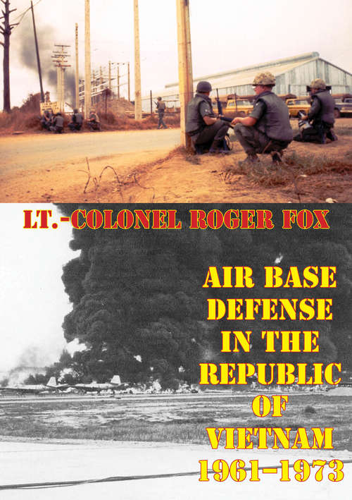 Air Base Defense In The Republic Of Vietnam 1961-1973 [Illustrated Edition]