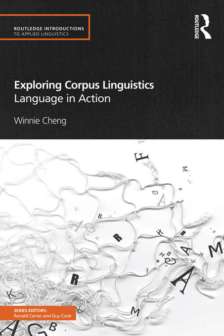 Exploring Corpus Linguistics: Language in Action (Routledge Introductions to Applied Linguistics)