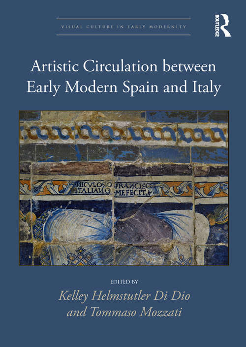 Artistic Circulation between Early Modern Spain and Italy (Visual Culture in Early Modernity)