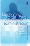 Becoming Socialized in Student Affairs Administration: A Guide for New Professionals and Their Supervisors