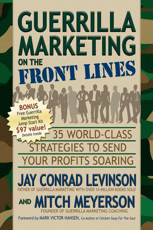 Guerrilla Marketing on the Front Lines: 35 World-Class Strategies to Send Your Profits Soaring (Guerilla Marketing Press)