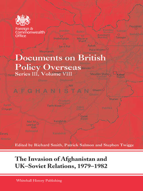 Book cover of The Invasion of Afghanistan and UK-Soviet Relations, 1979-1982: Documents on British Policy Overseas, Series III, Volume VIII (Whitehall Histories)