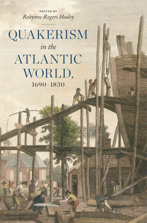Book cover of Quakerism in the Atlantic World, 1690–1830 (The New History of Quakerism)