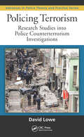 Policing Terrorism: Research Studies into Police Counterterrorism Investigations (Advances in Police Theory and Practice)