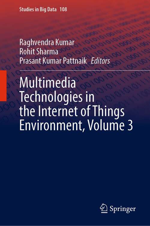 Multimedia Technologies in the Internet of Things Environment, Volume 3 (Studies in Big Data #108)