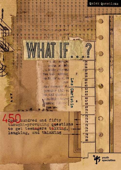 Book cover of What If . . . ?: 450 Thought Provoking Questions to Get Teenagers Talking, Laughing, and Thinking