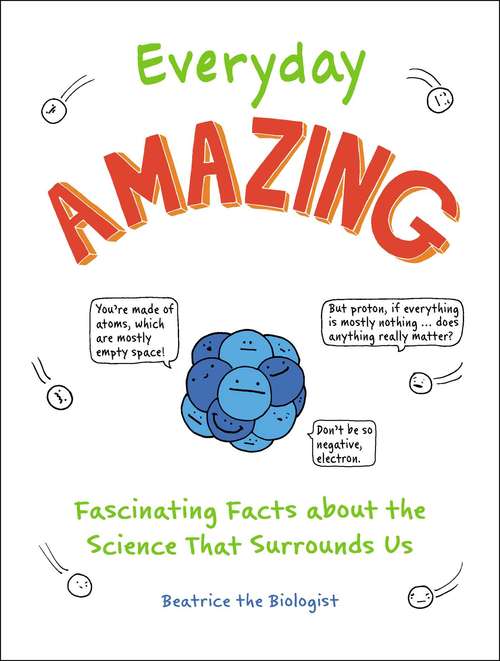 Book cover of Everyday Amazing: Fascinating Facts about the Science That Surrounds Us