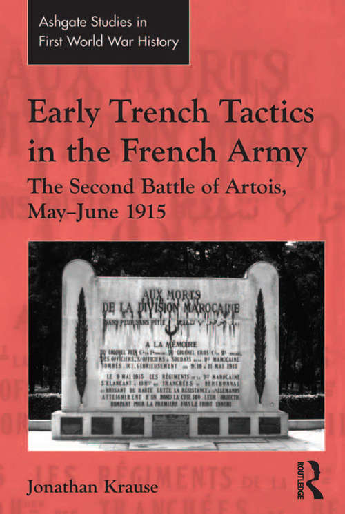Early Trench Tactics in the French Army: The Second Battle of Artois, May-June 1915 (Routledge Studies in First World War History)