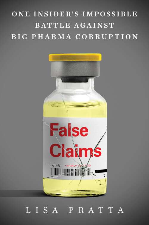 Book cover of False Claims: One Insider's Impossible Battle Against Big Pharma Corruption