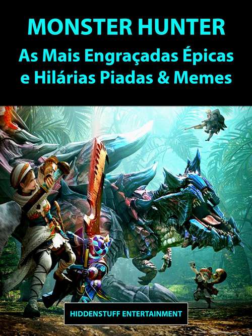 Book cover of Monster Hunter As Mais Engraçadas Épicas e Hilárias Piadas & Memes