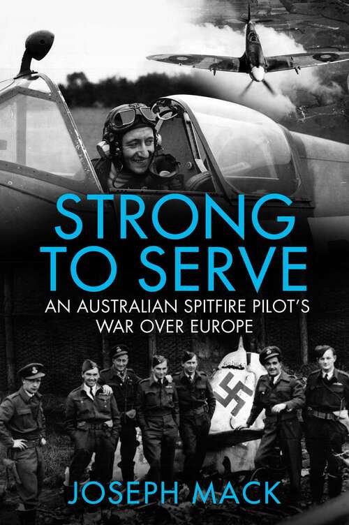 Book cover of Strong to Serve: An Australian Spitfire Pilot's war over Europe