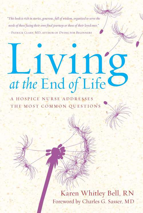 Book cover of Living at the End of Life: A Hospice Nurse Addresses the Most Common Questions