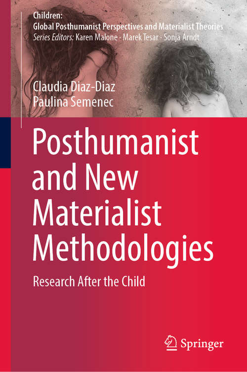 Book cover of Posthumanist and New Materialist Methodologies: Research After the Child (1st ed. 2020) (Children: Global Posthumanist Perspectives and Materialist Theories)