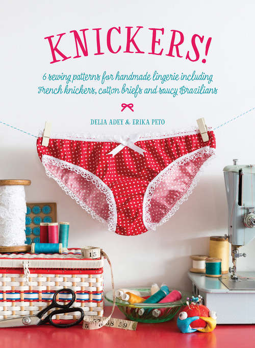 Book cover of Knickers!: 6 Lingerie Patterns for Handmade Knickers