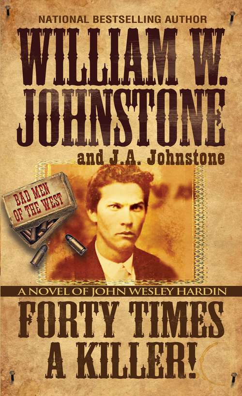 Book cover of Forty Times a Killer!: A Novel of John Wesley Hardin (Bad Men of the West #1)