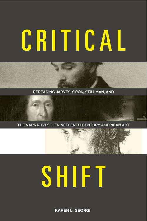 Book cover of Critical Shift: Rereading Jarves, Cook, Stillman, and the Narratives of Nineteenth-Century American Art