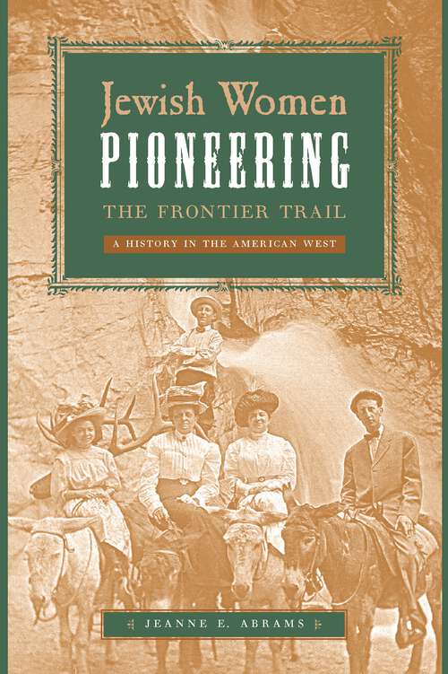 Jewish Women Pioneering the Frontier Trail: A History in the American West