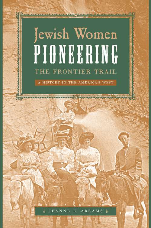 Book cover of Jewish Women Pioneering the Frontier Trail: A History in the American West