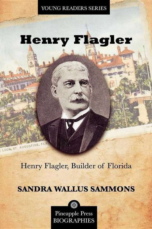 Book cover of Henry Flagler, Builder of Florida (Pineapple Press Biography)