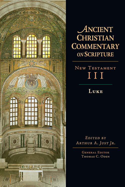 Luke: A Theological Exposition Of Sacred Scripture (Ancient Christian Commentary on Scripture #3)