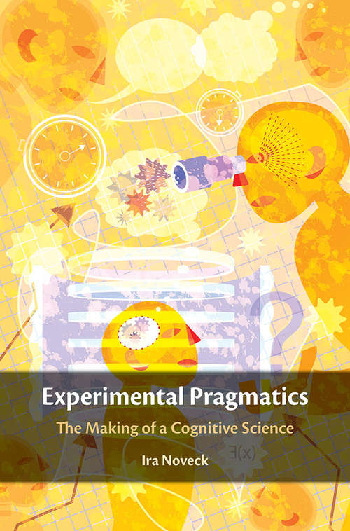 Book cover of Experimental Pragmatics: The Making of a Cognitive Science (Palgrave Studies In Pragmatics, Language And Cognition Ser.)
