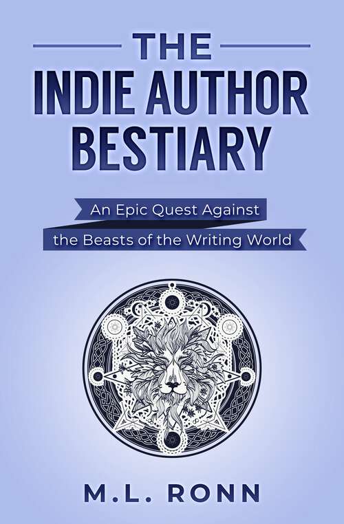 Book cover of The Indie Author Bestiary: An Epic Quest Against the Beasts of the Writing World (Author Level Up #7)