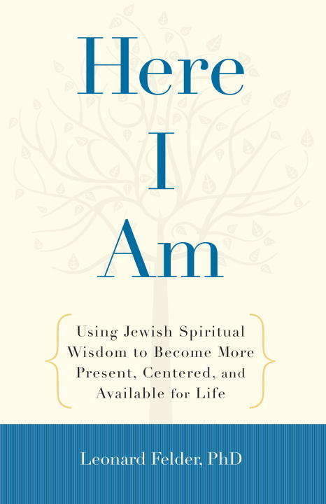 Book cover of Here I Am: Using Jewish Spiritual Wisdom to Become More Present, Centered, and Available fo r Life