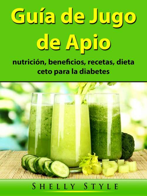 Book cover of Guía de Jugo de Apio: nutrición, beneficios, recetas, dieta ceto para la diabetes