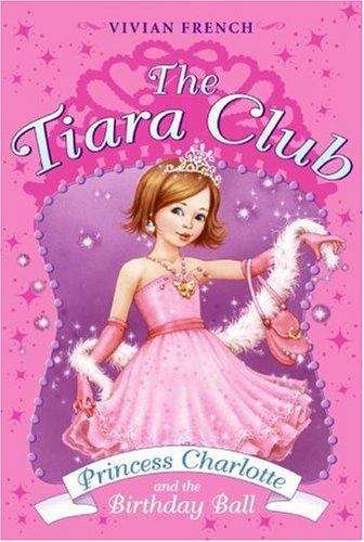 Book cover of Princess Charlotte and the Birthday Ball (Tiara Club)