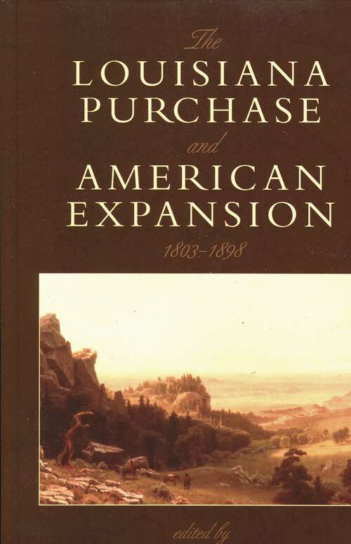 Book cover of The Louisiana Purchase and American Expansion, 1803–1898