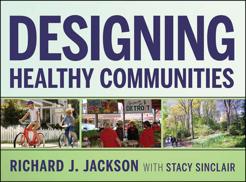 Designing Healthy Communities: Designing, Planning, And Building For Healthy Communities
