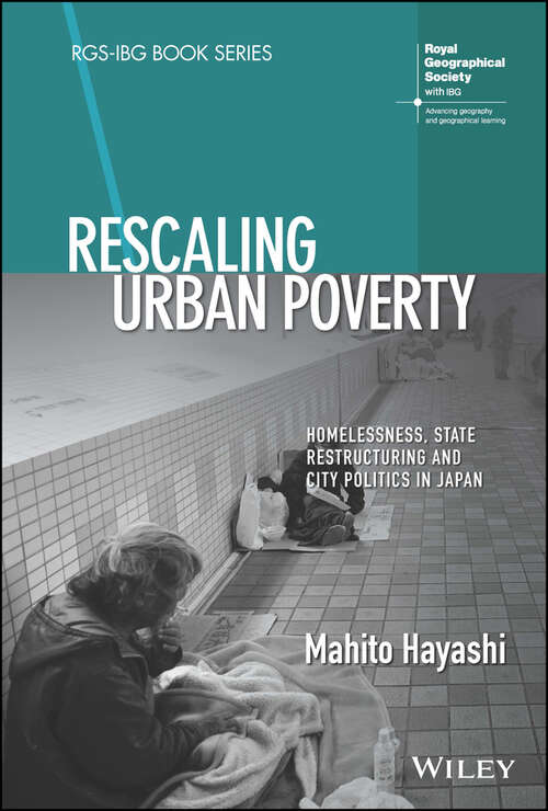 Book cover of Rescaling Urban Poverty: Homelessness, State Restructuring and City Politics in Japan (RGS-IBG Book Series)