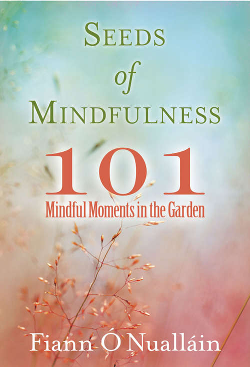 Book cover of Seeds of Mindfulness: 101 Mindful Moments in the Garden
