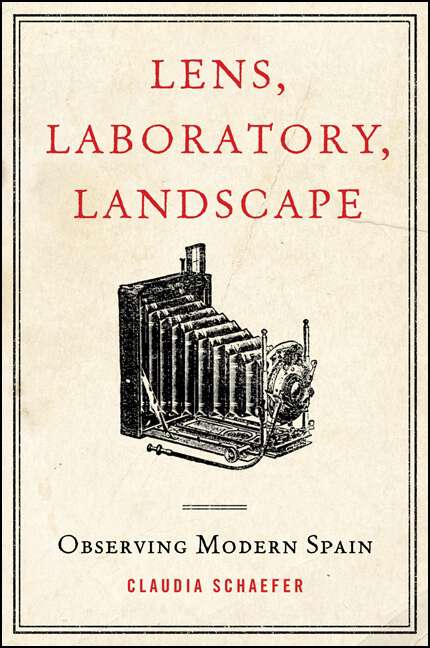 Book cover of Lens, Laboratory, Landscape: Observing Modern Spain (SUNY series in Latin American and Iberian Thought and Culture)