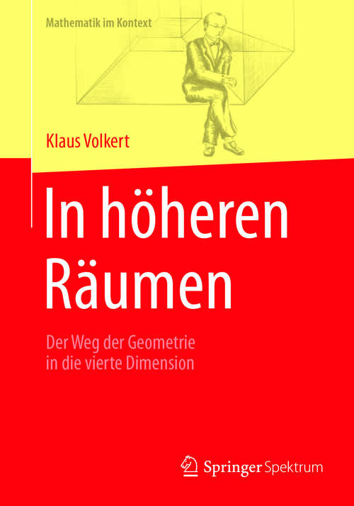Book cover of In höheren Räumen: Der Weg der Geometrie in die vierte Dimension (1. Aufl. 2018) (Mathematik im Kontext)