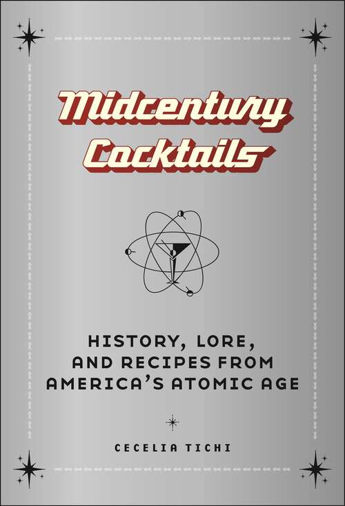 Book cover of Midcentury Cocktails: History, Lore, and Recipes from America's Atomic Age