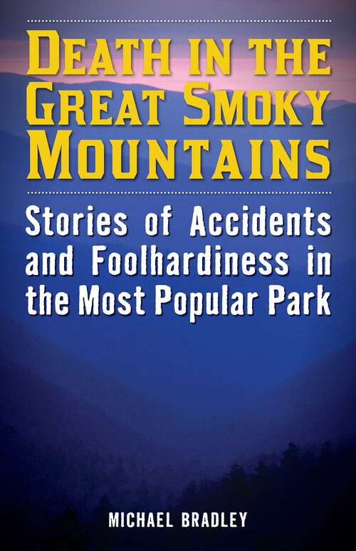 Book cover of Death in the Great Smoky Mountains: Stories of Accidents and Foolhardiness in the Most Popular Park (Death in the National Parks)