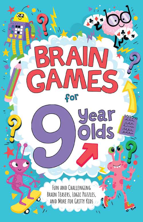 Book cover of Brain Games for 9 Year Olds: Fun and Challenging Brain Teasers, Logic Puzzles, and More for Gritty Kids