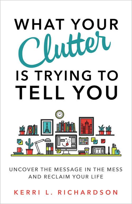 Book cover of What Your Clutter Is Trying to Tell You