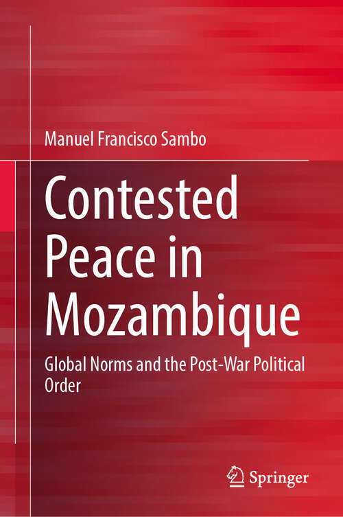 Book cover of Contested Peace in Mozambique: Global Norms and the Post-War Political Order