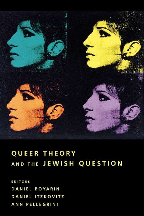 Queer Theory and the Jewish Question (Between Men-Between Women: Lesbian and Gay Studies)