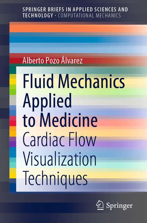 Book cover of Fluid Mechanics Applied to Medicine: Cardiac Flow Visualization Techniques (1st ed. 2021) (SpringerBriefs in Applied Sciences and Technology)