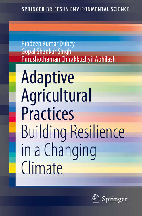 Adaptive Agricultural Practices: Building Resilience in a Changing Climate (SpringerBriefs in Environmental Science)