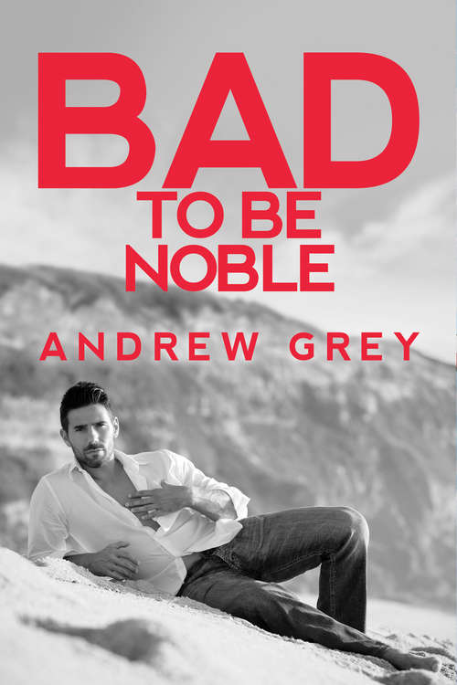 Book cover of Bad to Be Noble (Bad to Be Good #3)